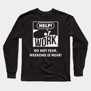 Do Not Fear, Weekend Is Near! (Friday / Work / White) Long Sleeve T-Shirt